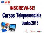 INSCREVA-SE! Cursos Telepresenciais do ms de JUNHO / 2013